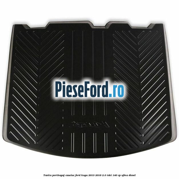Tavita portbagaj, cauciuc Ford Kuga 2013-2016 2.0 TDCi 140 cp UFMA diesel