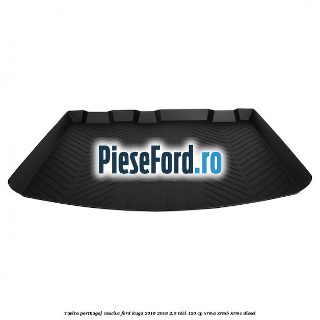 Tavita portbagaj, cauciuc Ford Kuga 2016-2018 2.0 TDCi 120 cp XRMA, XRMB, XRMC diesel