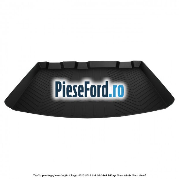 Tavita portbagaj, cauciuc Ford Kuga 2016-2018 2.0 TDCi 4x4 180 cp T8MA, T8MB, T8MC diesel