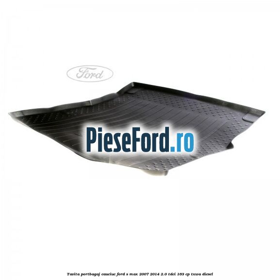 Tavita portbagaj, cauciuc Ford S-Max 2007-2014 2.0 TDCi 163 cp Tavita portbagaj, cauciuc Ford S-Max 2007-2014 2.0 TDCi 163 cp TXWA diesel