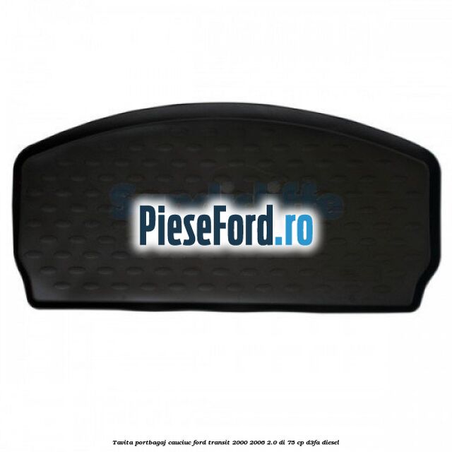 Tavita portbagaj, cauciuc Ford Transit 2000-2006 2.0 DI 75 cp