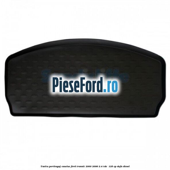 Tavita portbagaj, cauciuc Ford Transit 2000-2006 2.4 TDE  125 cp DOFA diesel