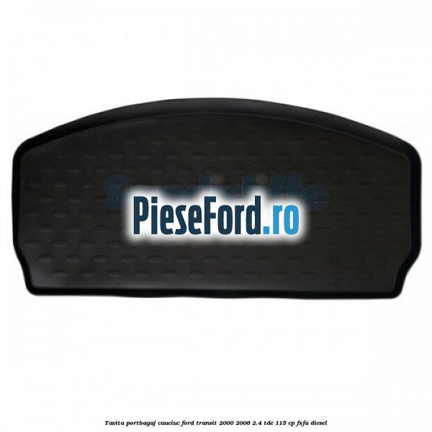 Tavita portbagaj, cauciuc Ford Transit 2000-2006 2.4 TDE 115 cp FXFA diesel