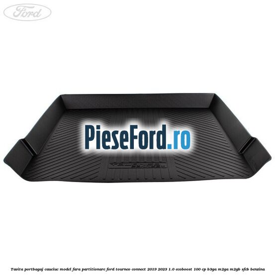 Tavita portbagaj, cauciuc model fara partitionare Ford Tourneo Connect 2019-2023 1.0 EcoBoost 100 cp B3GA, M2GA, M2GB, SFCB benzina
