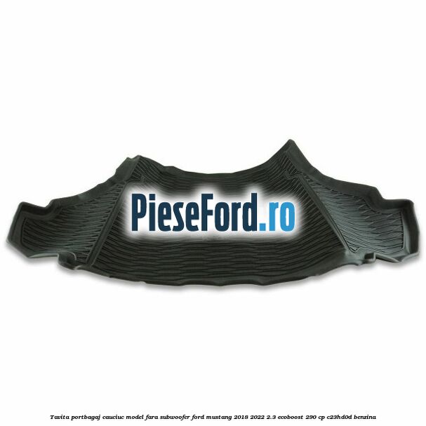 Tavita portbagaj, cauciuc model fara subwoofer Ford Mustang 2018-2022 2.3 EcoBoost 290 cp Tavita portbagaj, cauciuc model fara subwoofer Ford Mustang 2018-2022 2.3 EcoBoost 290 cp C23HD0D benzina