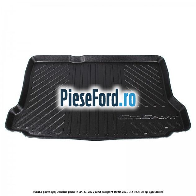 Tavita portbagaj, cauciuc pana in an 11/2017 Ford EcoSport 2013-2018 1.5 TDCi 90 cp UGJE diesel