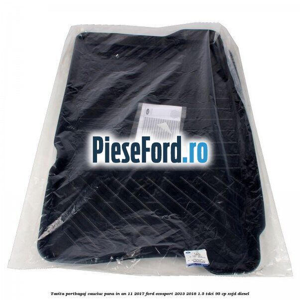 Tavita portbagaj, cauciuc pana in an 11/2017 Ford EcoSport 2013-2018 1.5 TDCi 95 cp XVJD diesel