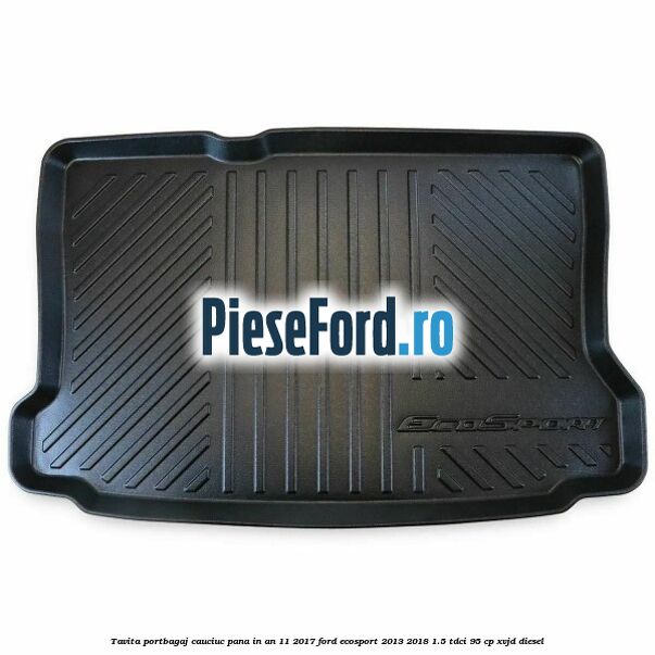 Tavita portbagaj, cauciuc pana in an 11/2017 Ford EcoSport 2013-2018 1.5 TDCi 95 cp