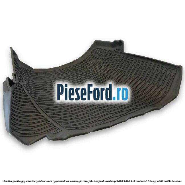 Tavita portbagaj, cauciuc pentru model prevazut cu subwoofer din fabrica Ford Mustang 2015-2018 2.3 EcoBoost 314 cp N38H, N48H benzina