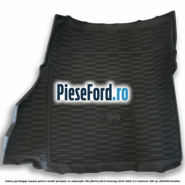 Tavita portbagaj, cauciuc pentru model prevazut cu subwoofer din fabrica Ford Mustang 2018-2022 2.3 EcoBoost 290 cp C23HD0D benzina
