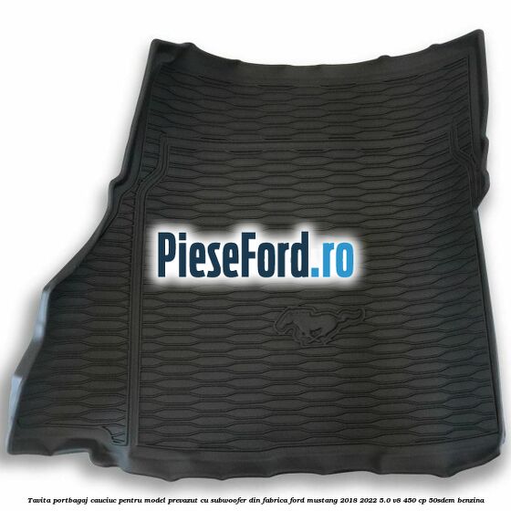 Tavita portbagaj, cauciuc pentru model prevazut cu subwoofer din fabrica Ford Mustang 2018-2022 5.0 V8 450 cp 50SDEM benzina