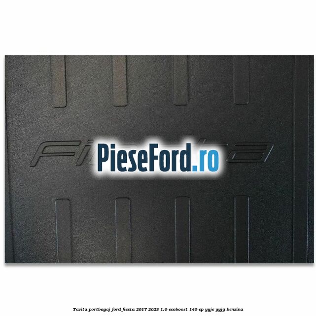 Tavita portbagaj Ford Fiesta 2017-2023 1.0 EcoBoost 140 cp YYJE, YYJG benzina