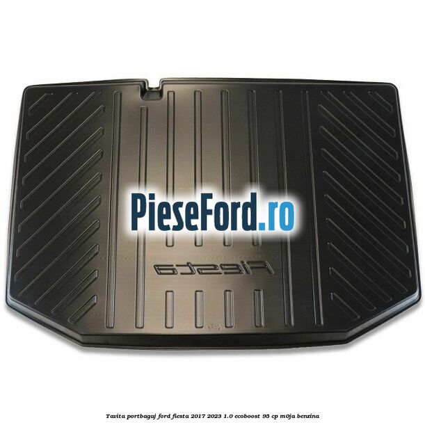 Tavita portbagaj Ford Fiesta 2017-2023 1.0 EcoBoost 95 cp Tavita portbagaj Ford Fiesta 2017-2023 1.0 EcoBoost 95 cp M0JA benzina