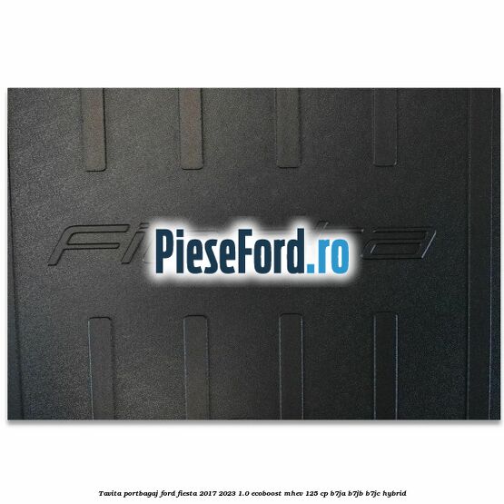 Tavita portbagaj Ford Fiesta 2017-2023 1.0 EcoBoost mHEV 125 cp Tavita portbagaj Ford Fiesta 2017-2023 1.0 EcoBoost mHEV 125 cp B7JA, B7JB, B7JC Hybrid