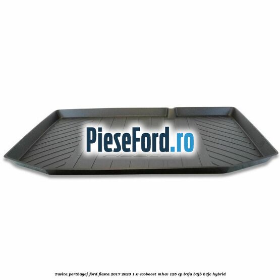 Tavita portbagaj Ford Fiesta 2017-2023 1.0 EcoBoost mHEV 125 cp Tavita portbagaj Ford Fiesta 2017-2023 1.0 EcoBoost mHEV 125 cp B7JA, B7JB, B7JC Hybrid