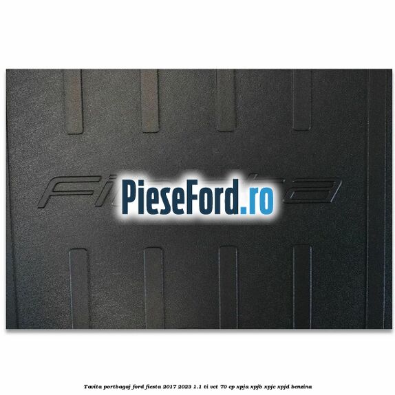 Tavita portbagaj Ford Fiesta 2017-2023 1.1 Ti-VCT 70 cp XPJA, XPJB, XPJC, XPJD benzina