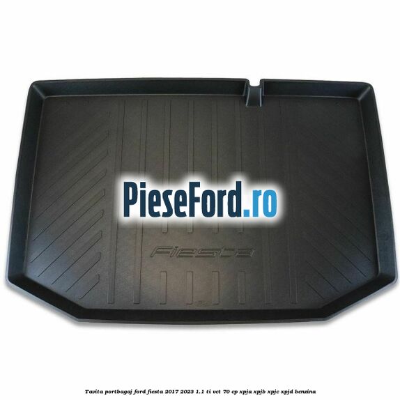 Tavita portbagaj Ford Fiesta 2017-2023 1.1 Ti-VCT 70 cp XPJA, XPJB, XPJC, XPJD benzina