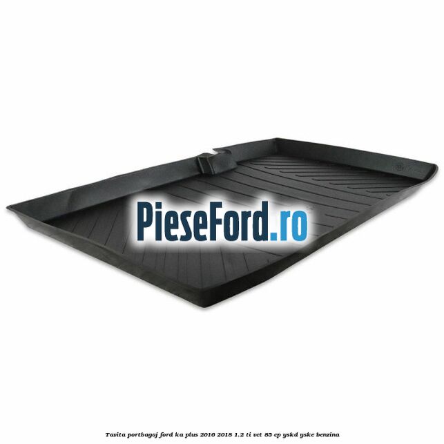 Tavita portbagaj Ford Ka plus 2016-2018 1.2 Ti-VCT 85 cp Tavita portbagaj Ford Ka plus 2016-2018 1.2 Ti-VCT 85 cp YSKD, YSKE benzina