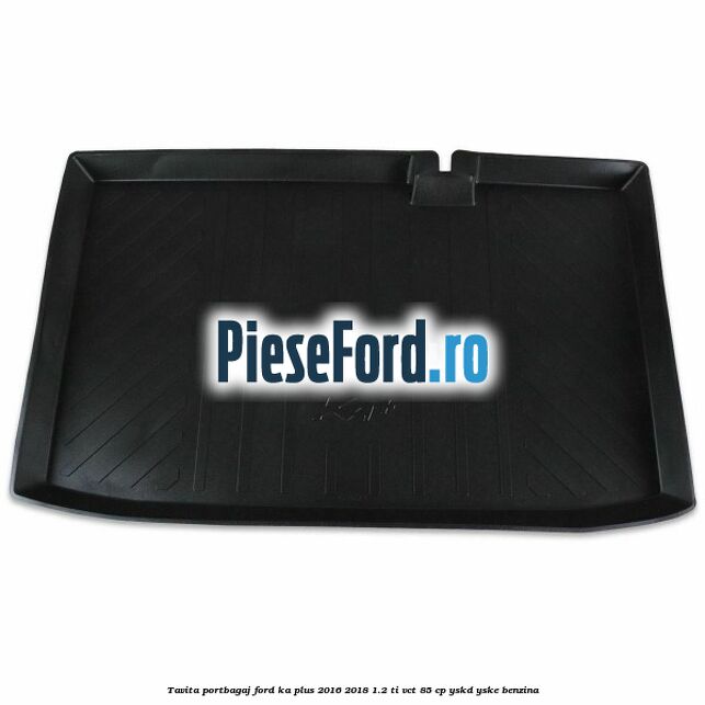 Tavita portbagaj Ford Ka plus 2016-2018 1.2 Ti-VCT 85 cp Tavita portbagaj Ford Ka plus 2016-2018 1.2 Ti-VCT 85 cp YSKD, YSKE benzina