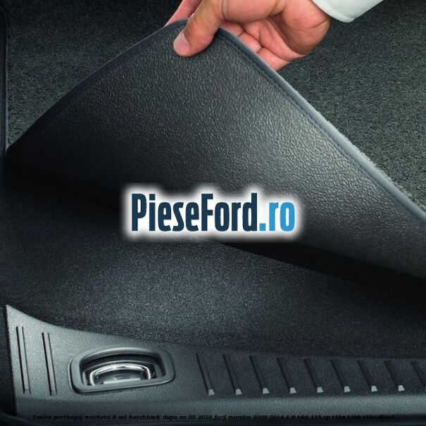 Tavita portbagaj mocheta 5 usi hatchback dupa an 05/2010 Ford Mondeo 2008-2014 1.6 TDCi 115 cp T1BA, T1BB, T1BC diesel