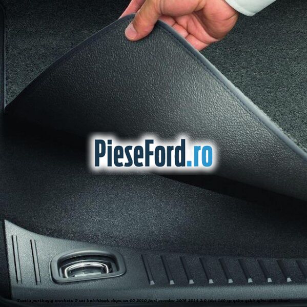 Tavita portbagaj mocheta 5 usi hatchback dupa an 05/2010 Ford Mondeo 2008-2014 2.0 TDCi 140 cp QXBA, QXBB, UFBA, UFBB diesel
