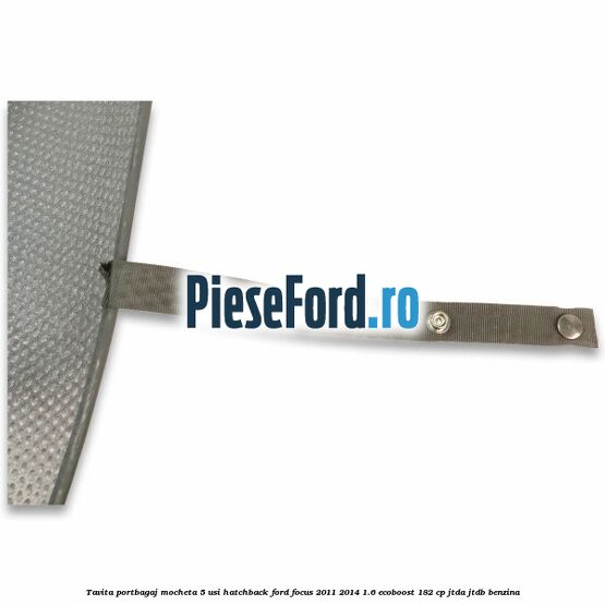 Tavita portbagaj mocheta 5 usi hatchback Ford Focus 2011-2014 1.6 EcoBoost 182 cp JTDA, JTDB benzina