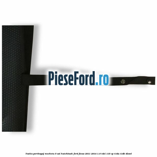 Tavita portbagaj mocheta 5 usi hatchback Ford Focus 2011-2014 1.6 TDCi 115 cp T1DA, T1DB diesel