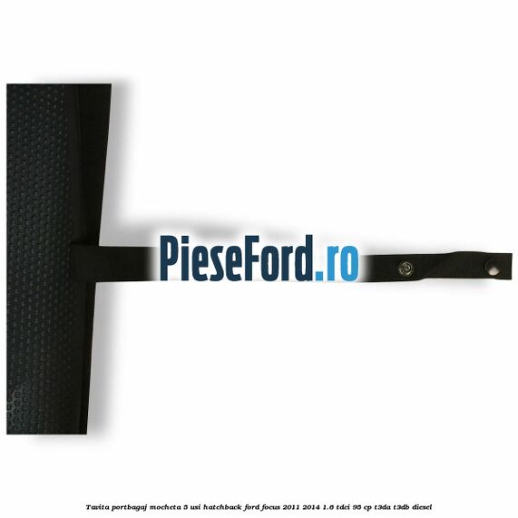 Tavita portbagaj mocheta 5 usi hatchback Ford Focus 2011-2014 1.6 TDCi 95 cp T3DA, T3DB diesel