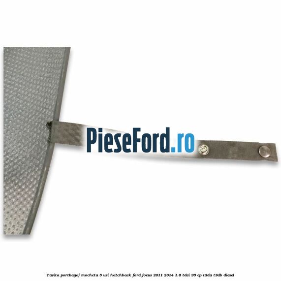 Tavita portbagaj mocheta 5 usi hatchback Ford Focus 2011-2014 1.6 TDCi 95 cp T3DA, T3DB diesel