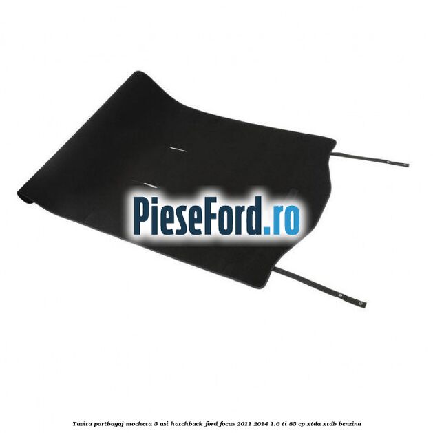 Tavita portbagaj mocheta 5 usi hatchback Ford Focus 2011-2014 1.6 Ti 85 cp Tavita portbagaj mocheta 5 usi hatchback Ford Focus 2011-2014 1.6 Ti 85 cp XTDA, XTDB benzina