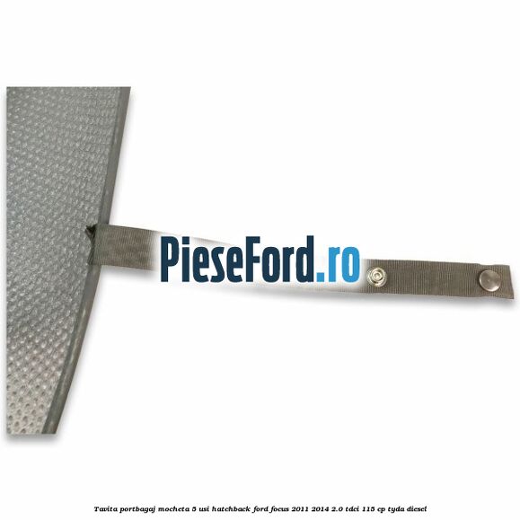 Tavita portbagaj mocheta 5 usi hatchback Ford Focus 2011-2014 2.0 TDCi 115 cp TYDA diesel