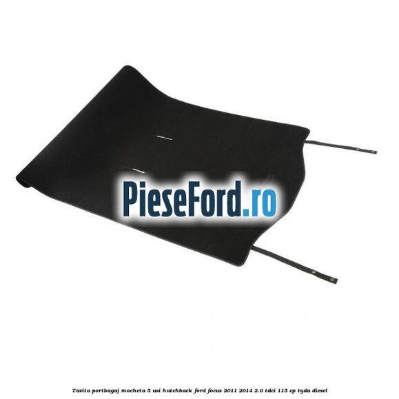 Tavita portbagaj mocheta 5 usi hatchback Ford Focus 2011-2014 2.0 TDCi 115 cp Tavita portbagaj mocheta 5 usi hatchback Ford Focus 2011-2014 2.0 TDCi 115 cp TYDA diesel