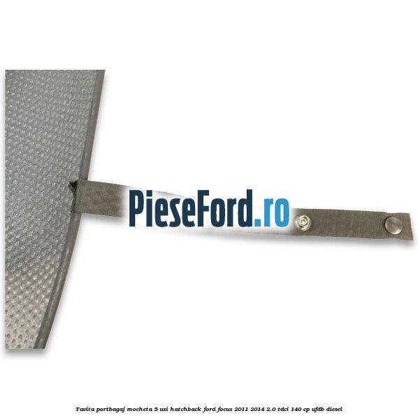 Tavita portbagaj mocheta 5 usi hatchback Ford Focus 2011-2014 2.0 TDCi 140 cp Tavita portbagaj mocheta 5 usi hatchback Ford Focus 2011-2014 2.0 TDCi 140 cp UFDB diesel