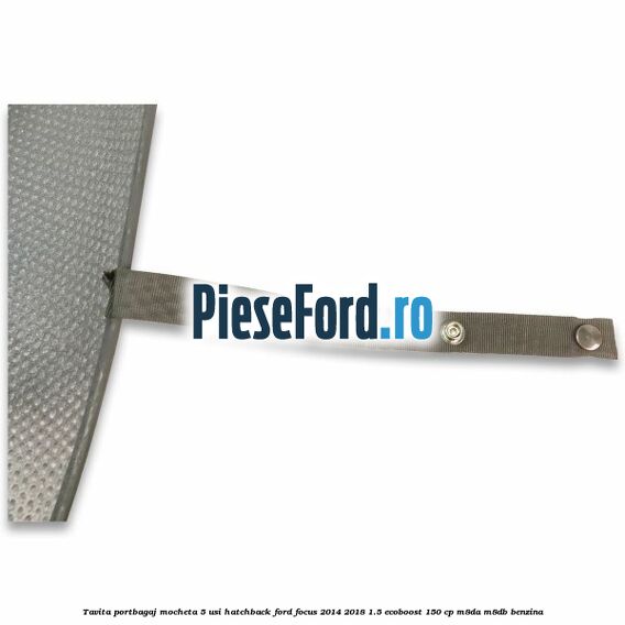 Tavita portbagaj mocheta 5 usi hatchback Ford Focus 2014-2018 1.5 EcoBoost 150 cp M8DA, M8DB benzina