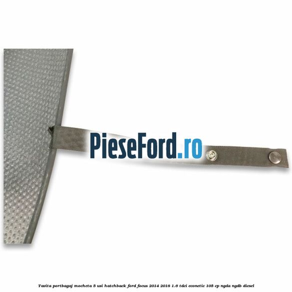 Tavita portbagaj mocheta 5 usi hatchback Ford Focus 2014-2018 1.6 TDCi ECOnetic 105 cp Tavita portbagaj mocheta 5 usi hatchback Ford Focus 2014-2018 1.6 TDCi ECOnetic 105 cp NGDA, NGDB diesel