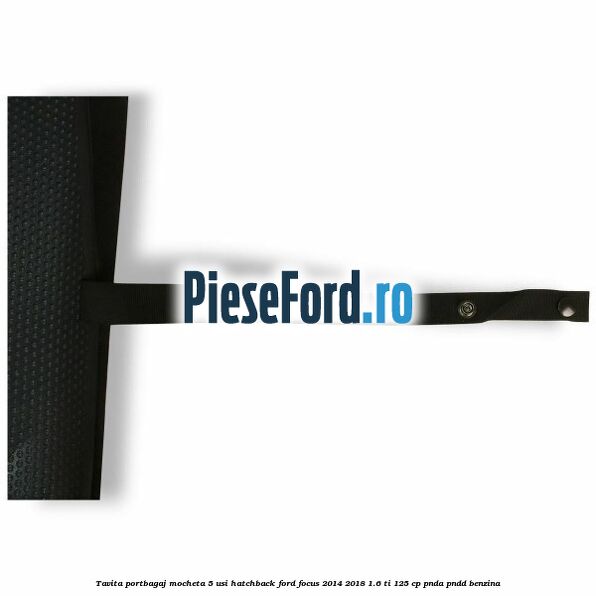 Tavita portbagaj mocheta 5 usi hatchback Ford Focus 2014-2018 1.6 Ti 125 cp PNDA, PNDD benzina