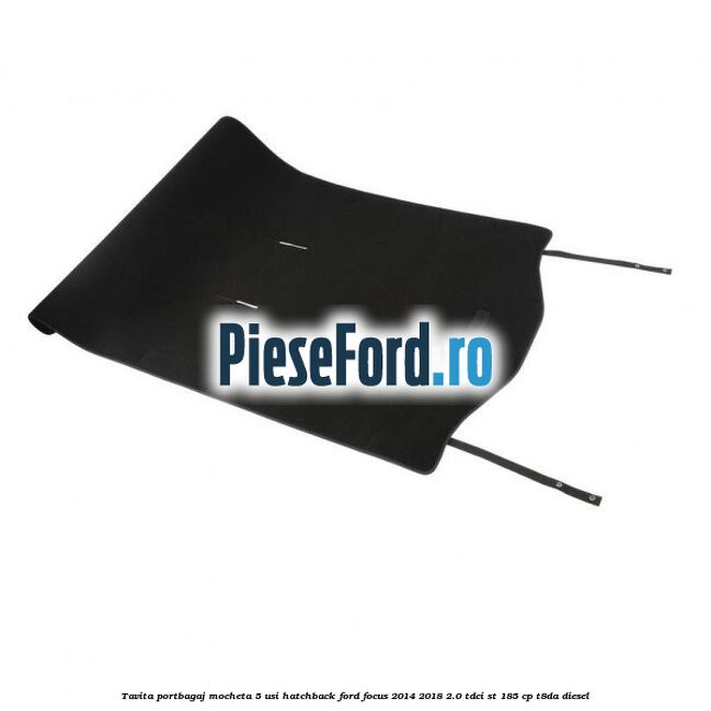 Tavita portbagaj mocheta 5 usi hatchback Ford Focus 2014-2018 2.0 TDCi ST 185 cp T8DA diesel