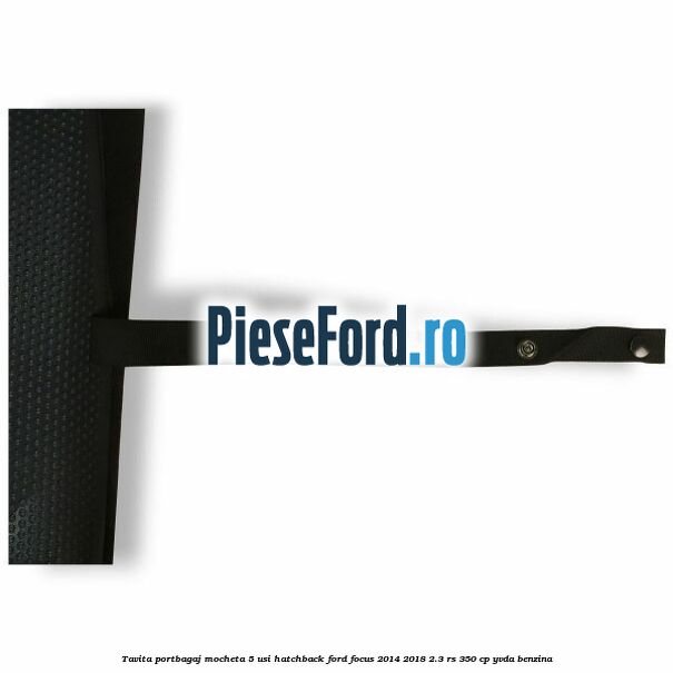 Tavita portbagaj mocheta 5 usi hatchback Ford Focus 2014-2018 2.3 RS 350 cp YVDA benzina