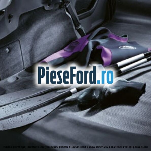 Tavita portbagaj, mocheta catifea negru pentru 5 locuri Ford S-Max 2007-2014 2.2 TDCi 175 cp Q4WA diesel