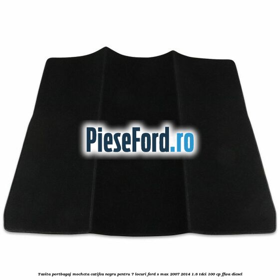 Tavita portbagaj, mocheta catifea negru pentru 7 locuri Ford S-Max 2007-2014 1.8 TDCi 100 cp FFWA diesel