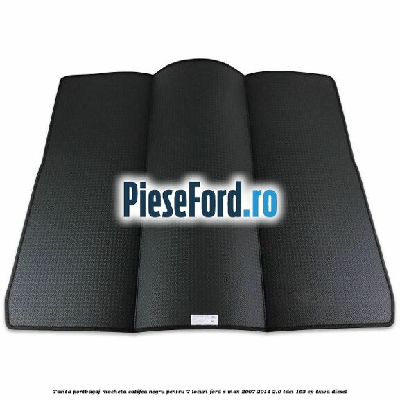 Tavita portbagaj, mocheta catifea negru pentru 7 locuri Ford S-Max 2007-2014 2.0 TDCi 163 cp TXWA diesel