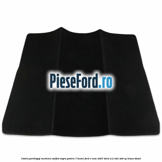 Tavita portbagaj, mocheta catifea negru pentru 7 locuri Ford S-Max 2007-2014 2.2 TDCi 200 cp KNWA diesel