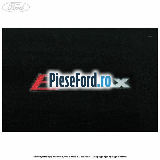 Tavita portbagaj, mocheta Ford B-Max 1.0 EcoBoost 100 cp SFJA, SFJB, SFJC, SFJD benzina