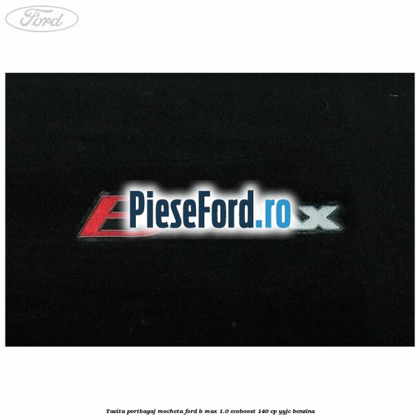 Tavita portbagaj, mocheta Ford B-Max 1.0 EcoBoost 140 cp YYJC benzina
