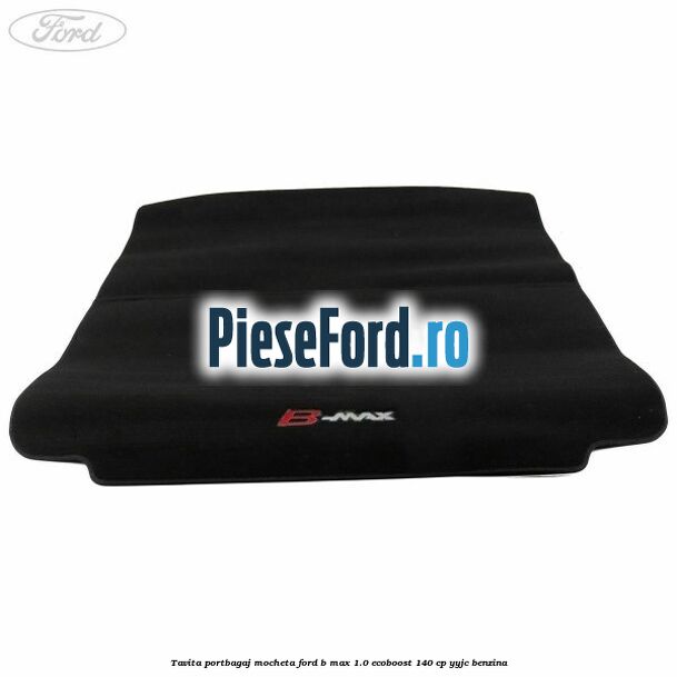 Tavita portbagaj, mocheta Ford B-Max 1.0 EcoBoost 140 cp YYJC benzina