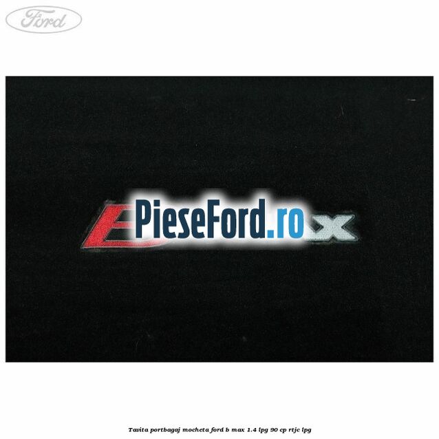 Tavita portbagaj, mocheta Ford B-Max 1.4 LPG 90 cp RTJC LPG