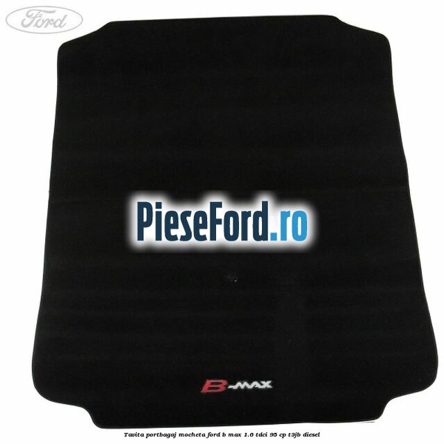 Tavita portbagaj, mocheta Ford B-Max 1.6 TDCi 95 cp T3JB diesel