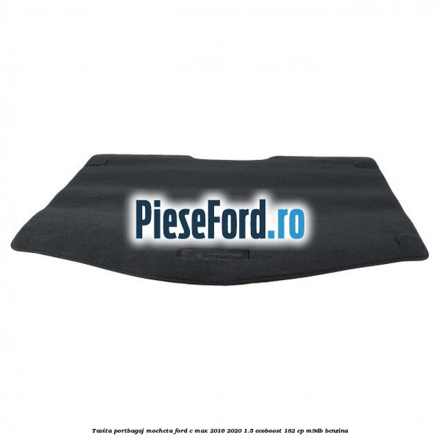 Tavita portbagaj, mocheta Ford C-Max 2016-2020 1.5 EcoBoost 182 cp M9DB benzina