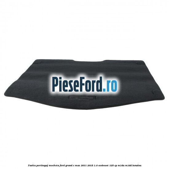 Tavita portbagaj, mocheta Ford Grand C-Max 2011-2015 1.0 EcoBoost 125 cp Tavita portbagaj, mocheta Ford Grand C-Max 2011-2015 1.0 EcoBoost 125 cp M1DA, M1DD benzina