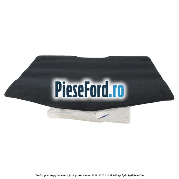 Tavita portbagaj, mocheta Ford Grand C-Max 2011-2015 1.6 Ti 105 cp IQDA, IQDB benzina